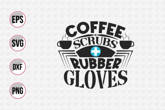 Coffee Scrubs Rubber Gloves SVG: A Nurse's Delight