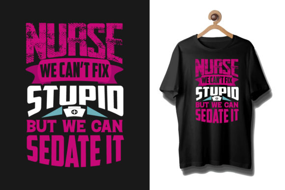 Nurse We Can't Fix Stupid T-Shirt Design